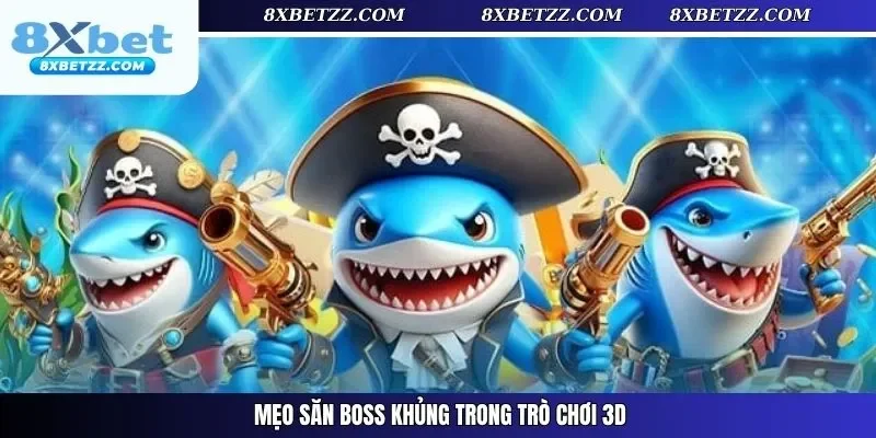 Mẹo săn boss khủng trong trò chơi 3D