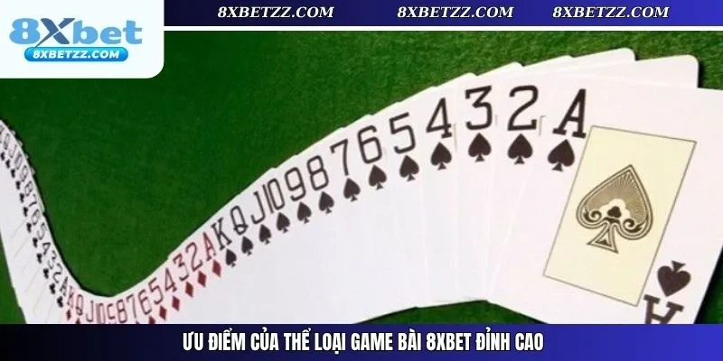 Ưu điểm của thể loại game bài 8xbet đỉnh cao