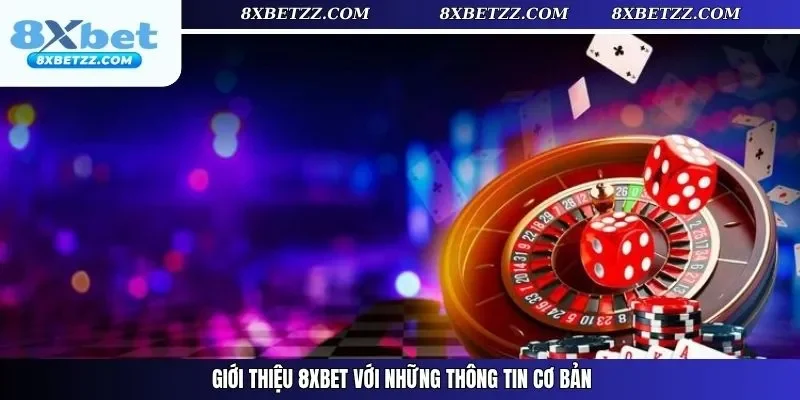Giới thiệu 8xbet với những thông tin cơ bản