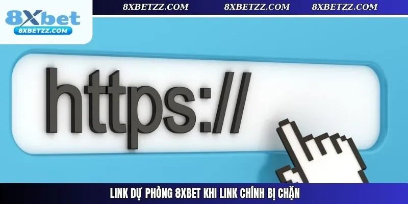 Link dự phòng 8xbet khi link chính bị chặn