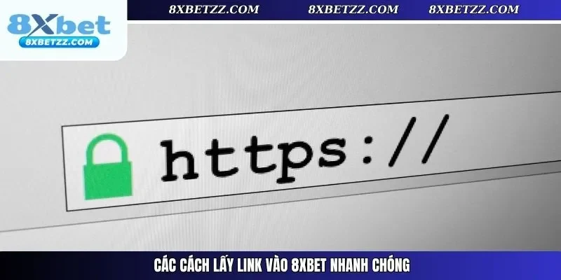 Các cách lấy link vào 8xbet nhanh chóng